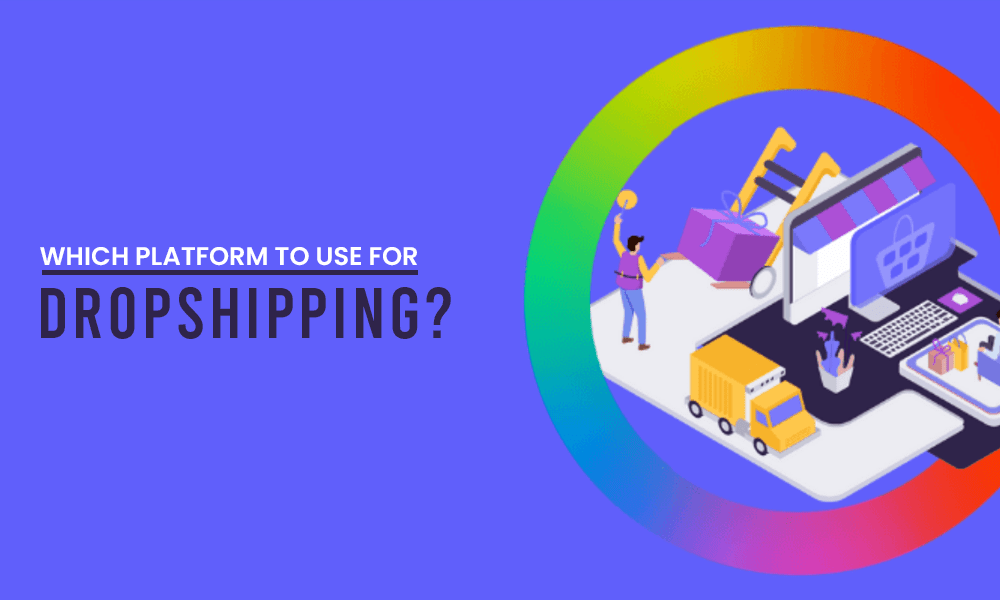 Which Platform To Use For Dropshipping 